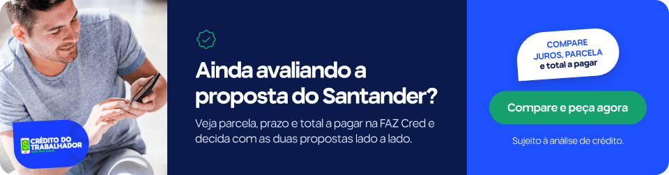 Ainda avaliando a proposta do Santander? Veja parcela, prazo e total a pagar na FAZ Cred e decida com as duas propostas lado a lado. Compare juros, parcela e total a pagar. Sujeito à análise de crédito.