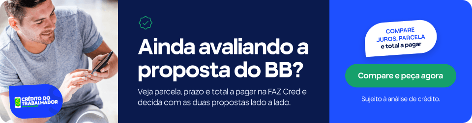 Ainda avaliando a proposta do BB? Veja parcela, prazo e total a pagar na FAZ Cred e decida com as duas propostas lado a lado. Compare juros, parcela e total a pagar. Sujeito à análise de crédito.