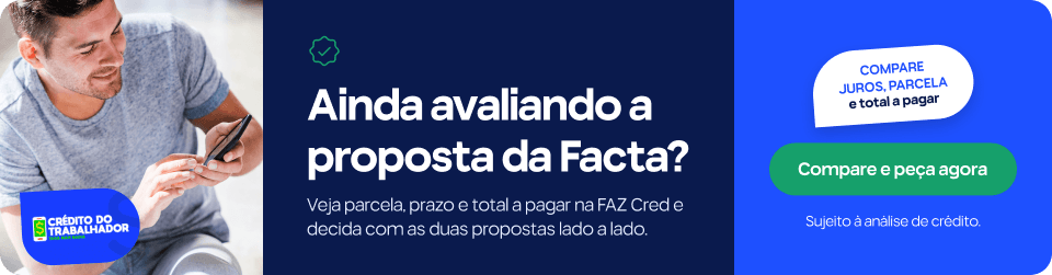 Ainda avaliando a proposta da Facta? Veja parcela, prazo e total a pagar na FAZ Cred e decida com as duas propostas lado a lado. Compare juros, parcela e total a pagar. Sujeito à análise de crédito.