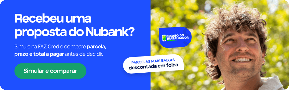 Recebeu uma proposta do Nubank? Simule na FAZ Cred e compare parcela, prazo e total a pagar antes de decidir. Parcelas mais baixas descontada em folha.