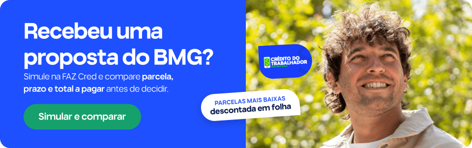 Crédito do Trabalhador BMG: regras, prazo e quando cai em 2026 1 Recebeu uma proposta do BMG? Simule na FAZ Cred e compare parcela, prazo e total a pagar antes de decidir. Parcelas mais baixas descontada em folha.