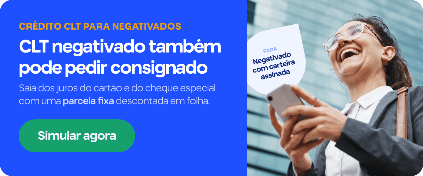 Empréstimo para CLT negativado em 2026: como funciona 1 CLT negativado também pode pedir consignado. Saia dos juros do cartão e do cheque especial com uma parcela fixa descontada em folha. Simular agora.