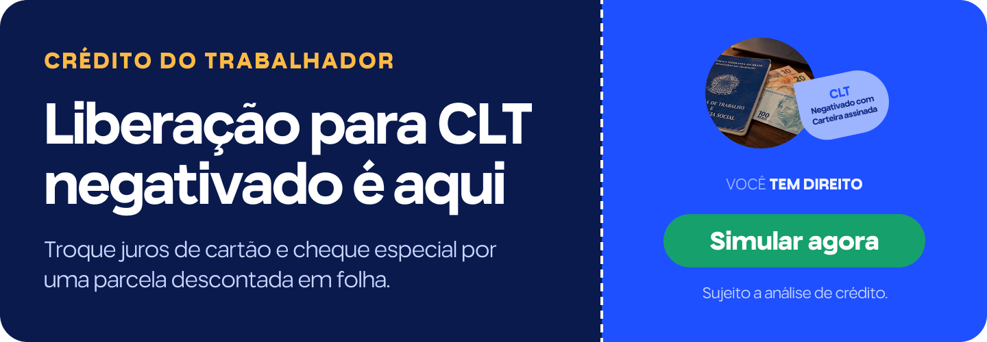 Empréstimo para CLT negativado em 2026: como funciona 2 Liberação para CLT negativado é aqui. Troque juros de cartão e cheque especial por uma parcela descontada em folha. Sujeito a análise de crédito. Simular agora.